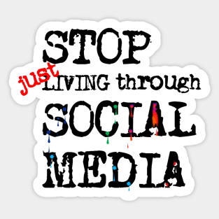 Stop just living in social media (quote) Sticker